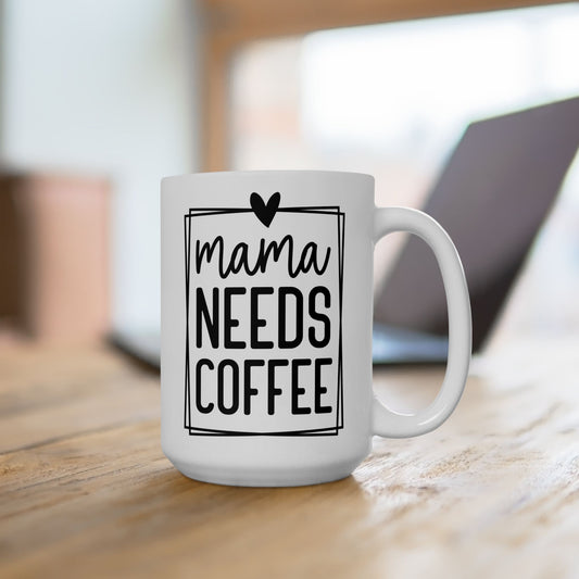 Mama Need Coffee Mug